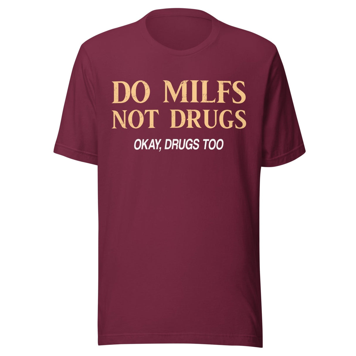 Do Milfs Not Drugs Okay Drugs Too Shirt