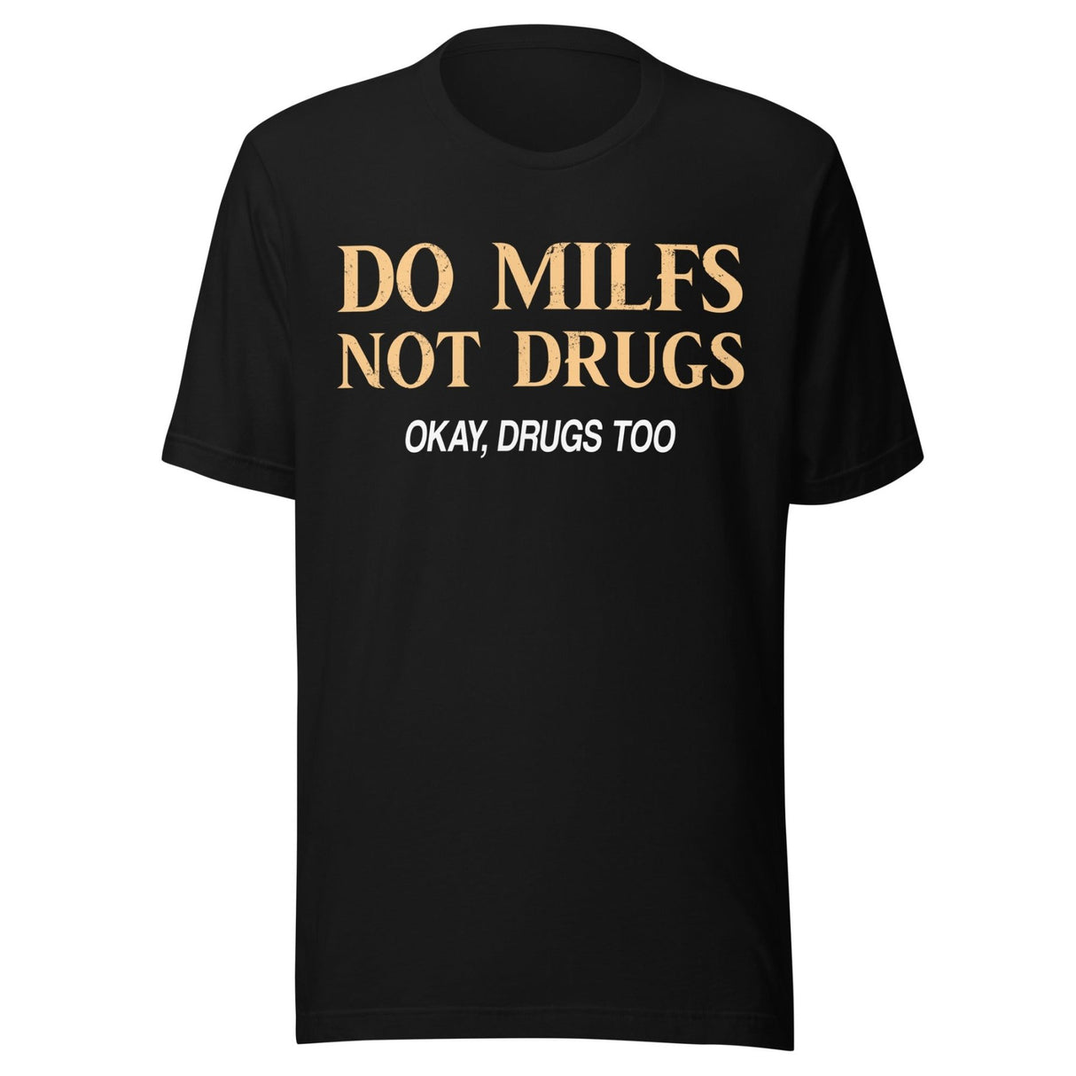 Do Milfs Not Drugs Okay Drugs Too Shirt