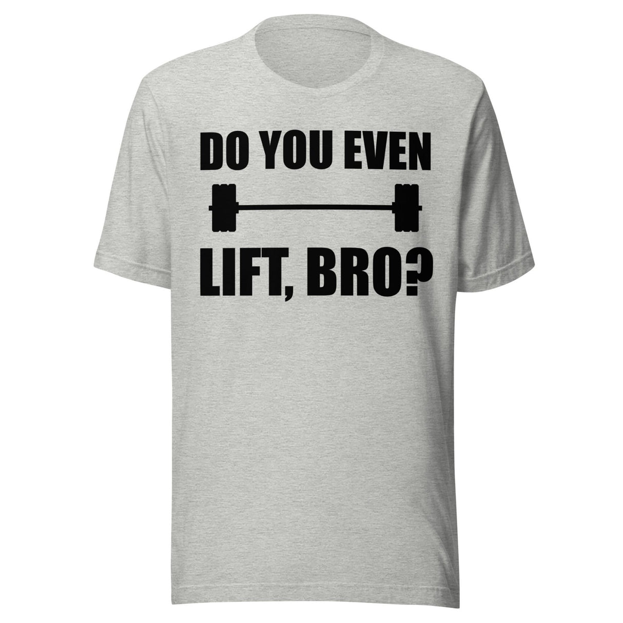 Do You Even Lift Bro Gym Shirt