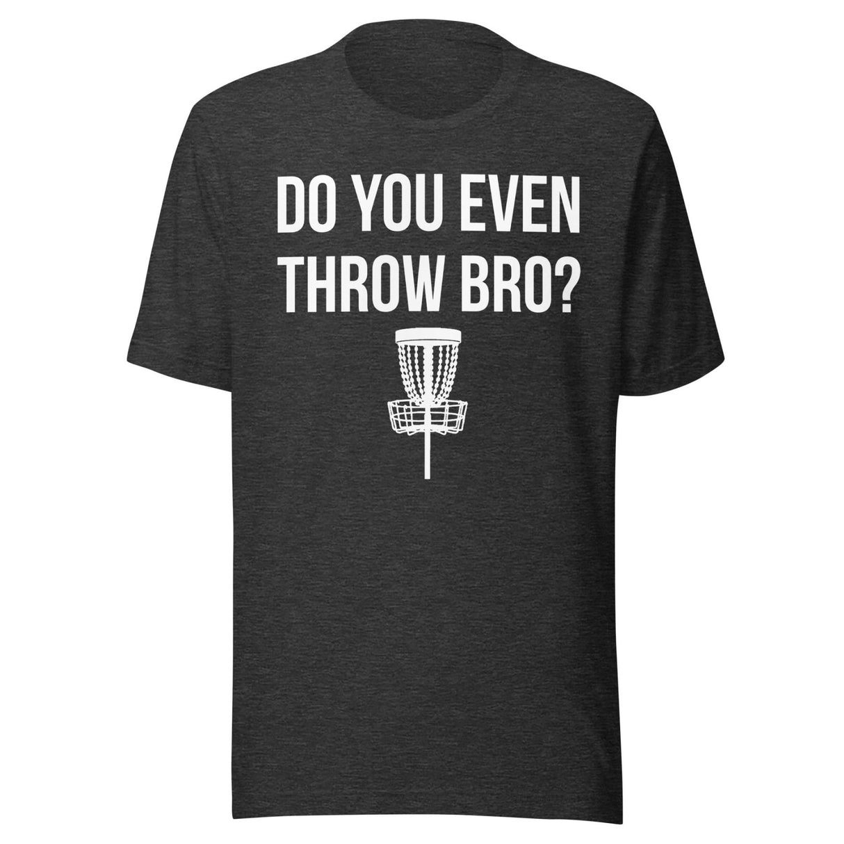 Do You Even Throw Bro Disc Golf Shirt