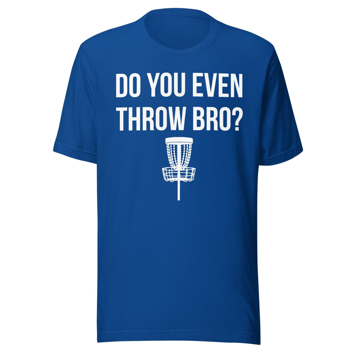 Do You Even Throw Bro Disc Golf Shirt
