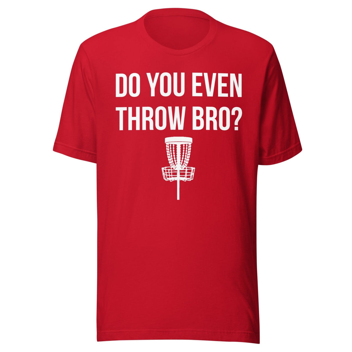 Do You Even Throw Bro Disc Golf Shirt