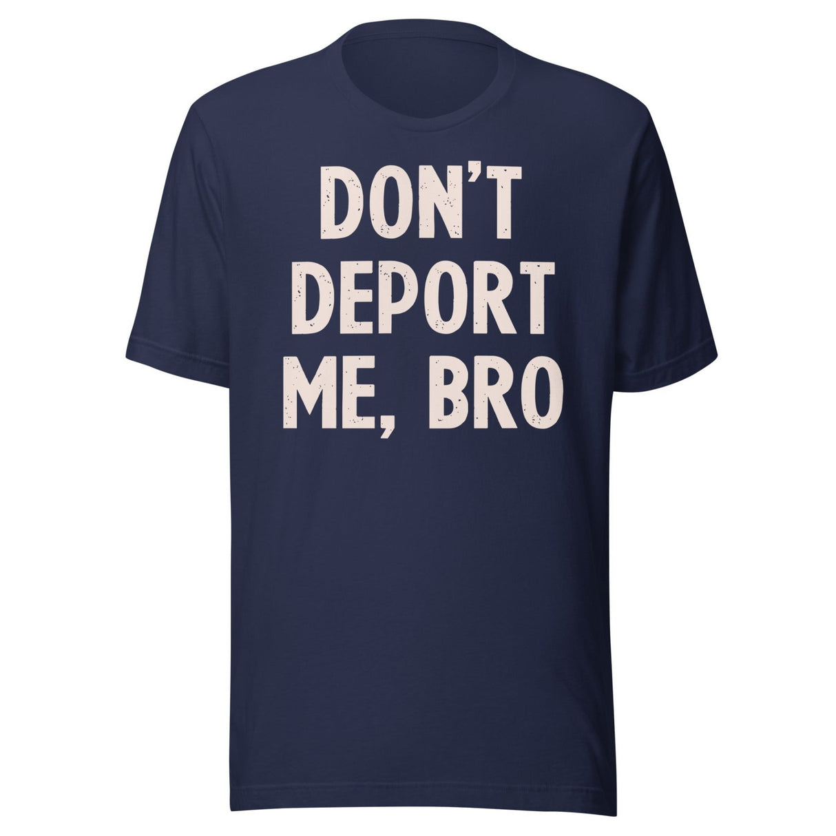 Don't Deport Me Bro Shirt