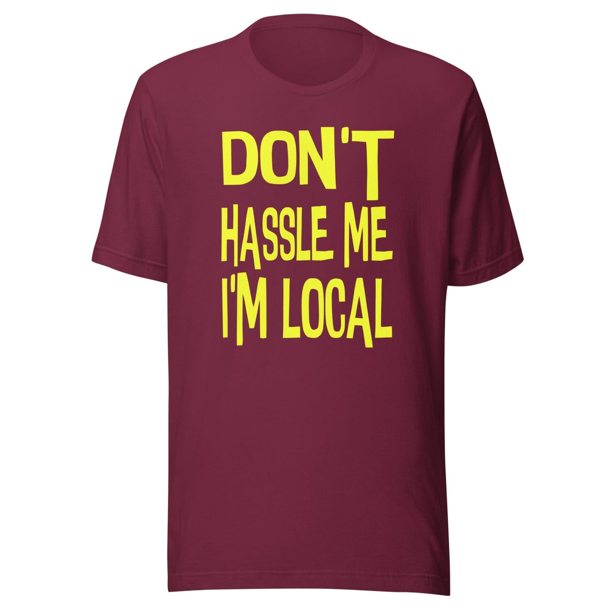 Don't Hassle Me I'm Local Shirt