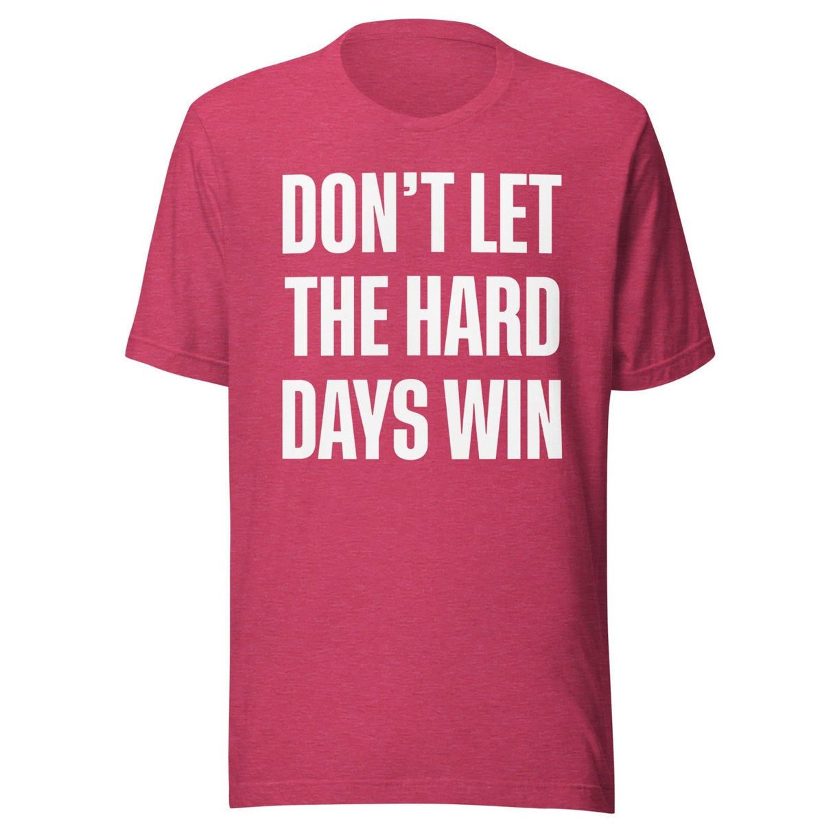 Don't Let The Hard Days Win Shirt