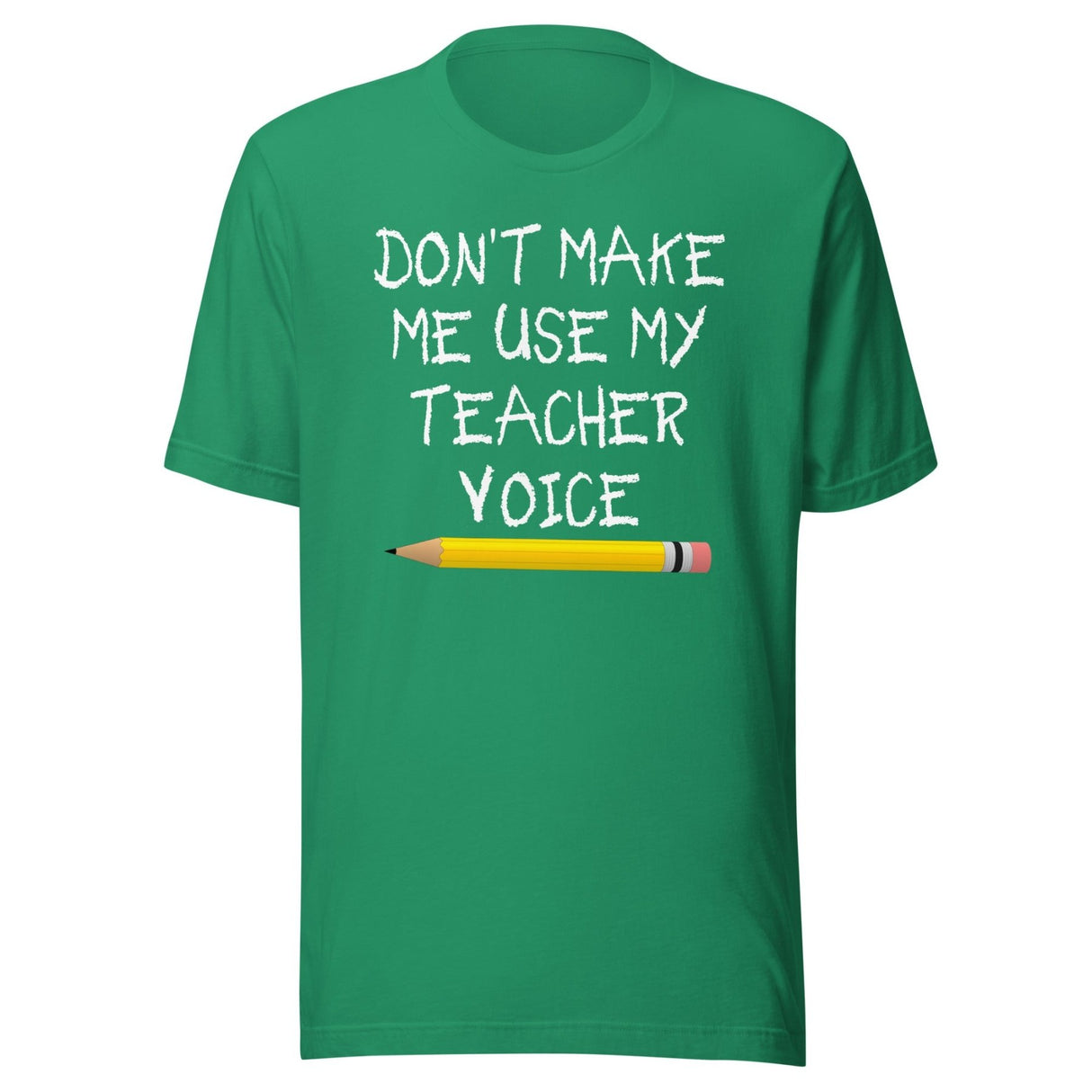 Don't Make Me Use My Teacher Voice Shirt