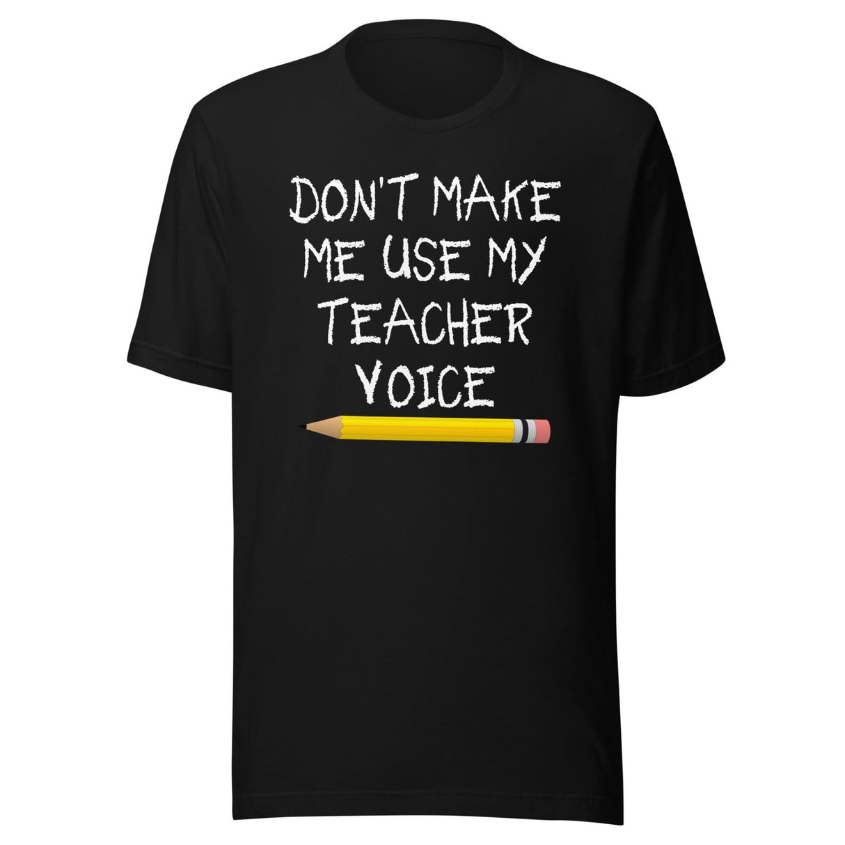 Don't Make Me Use My Teacher Voice Shirt