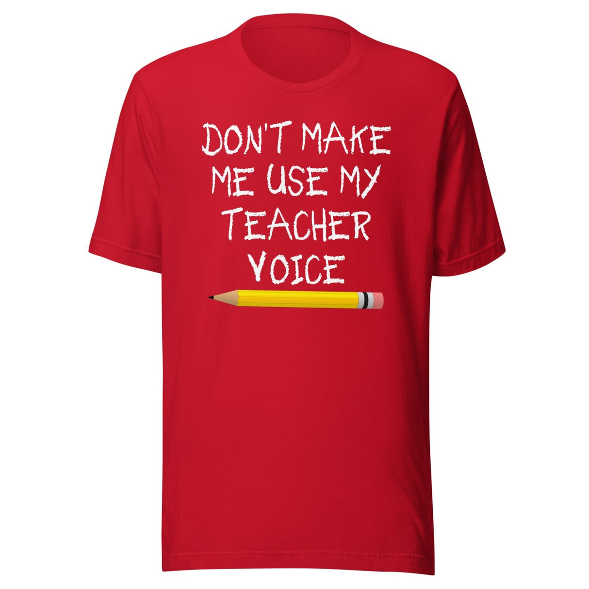 Don't Make Me Use My Teacher Voice Shirt