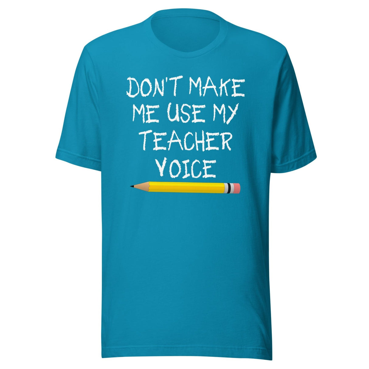 Don't Make Me Use My Teacher Voice Shirt