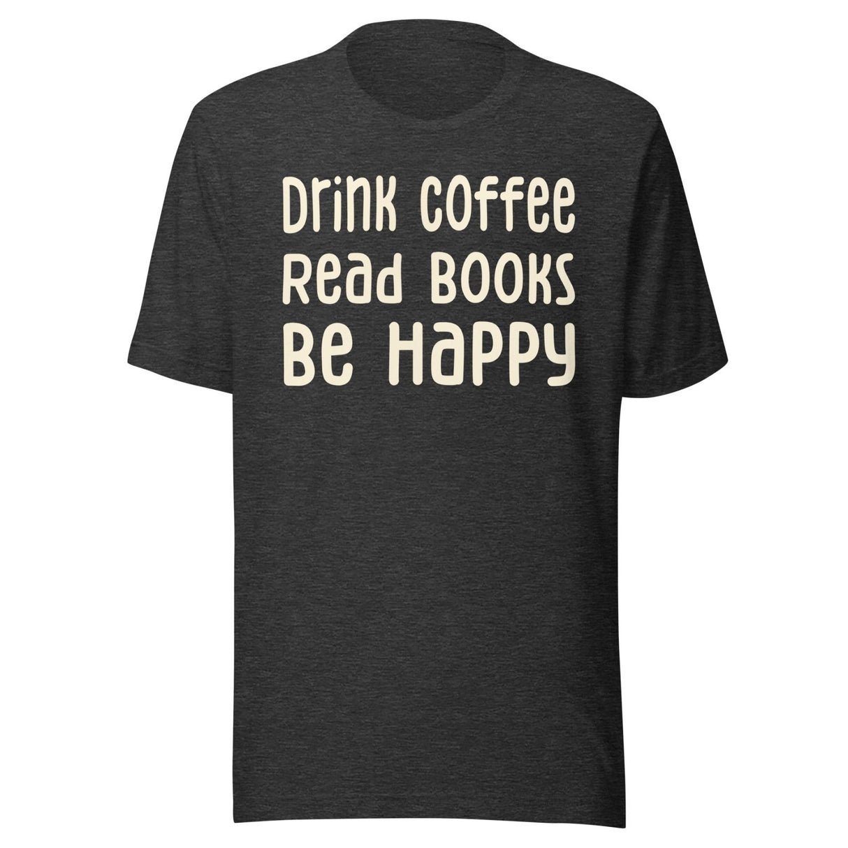 Drink Coffee Read Books Be Happy Shirt