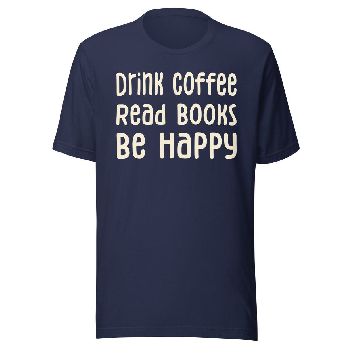 Drink Coffee Read Books Be Happy Shirt