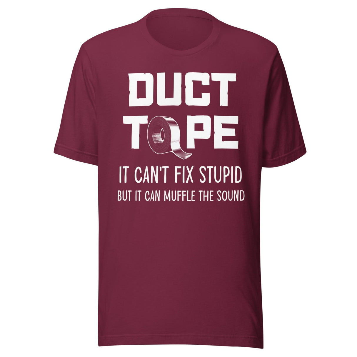 Duct Tape Can't Fix Stupid Shirt