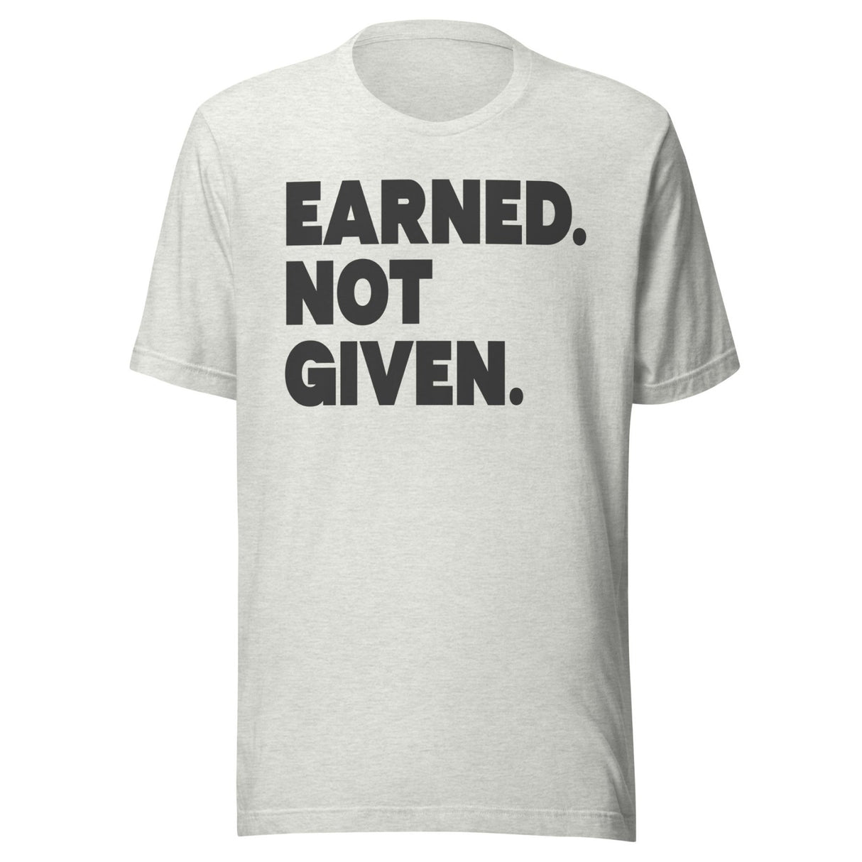 Earned Not Given Shirt