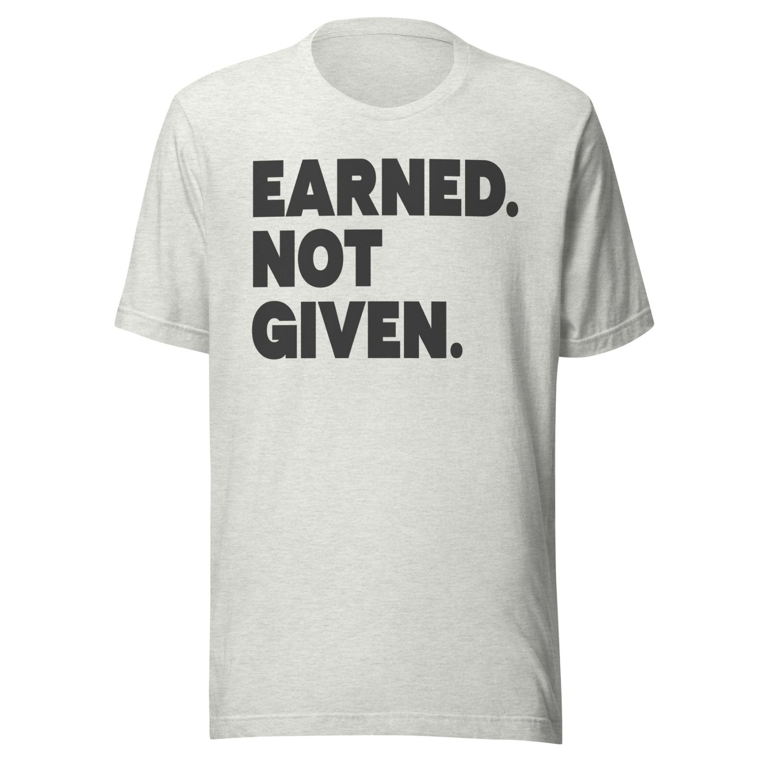 Earned Not Given Shirt