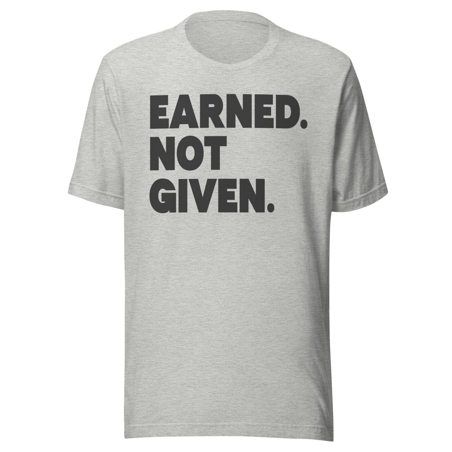 Earned Not Given Shirt