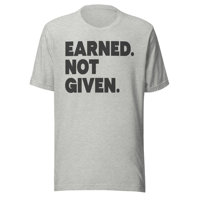 Earned Not Given Shirt