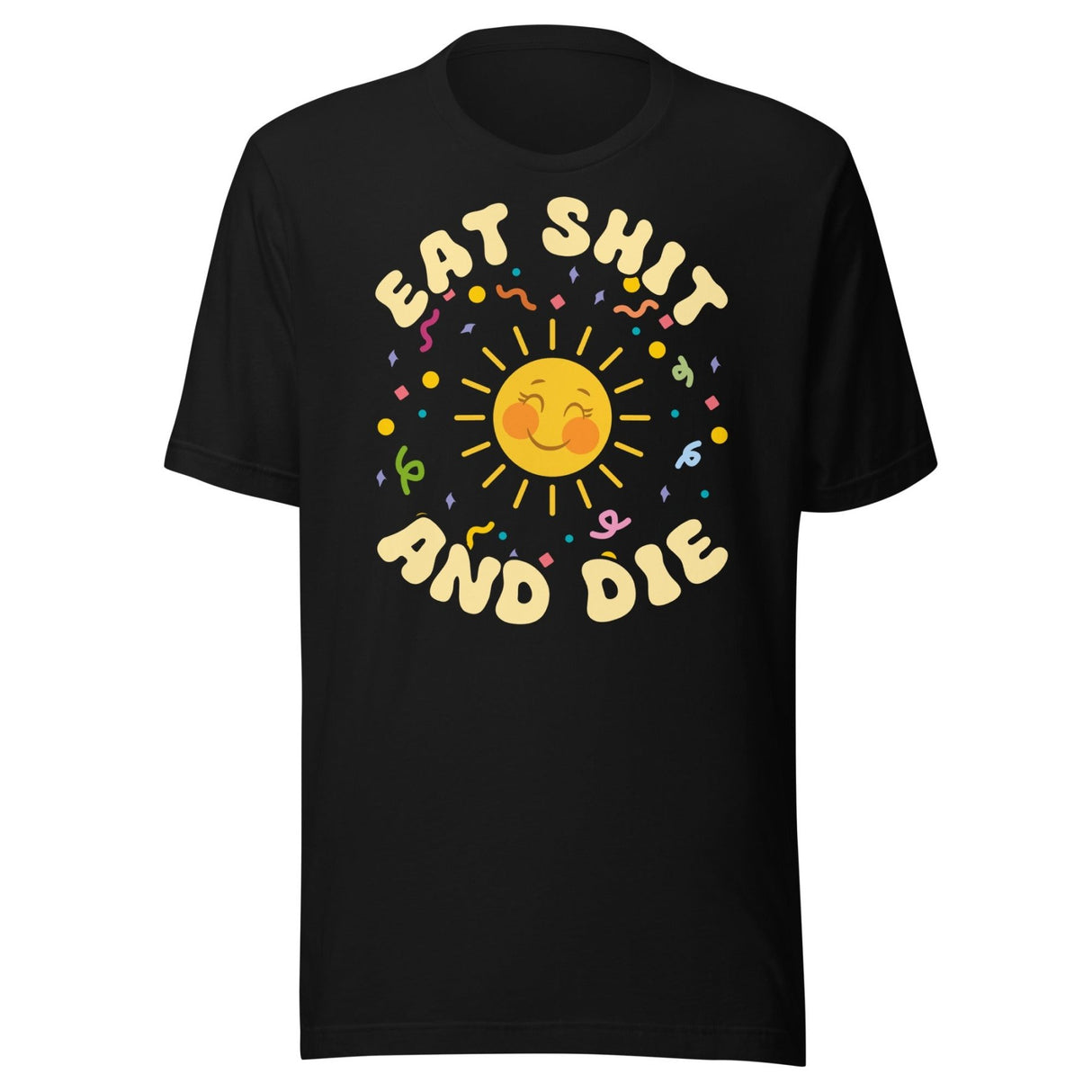 Eat Shit and Die Sunshine Shirt