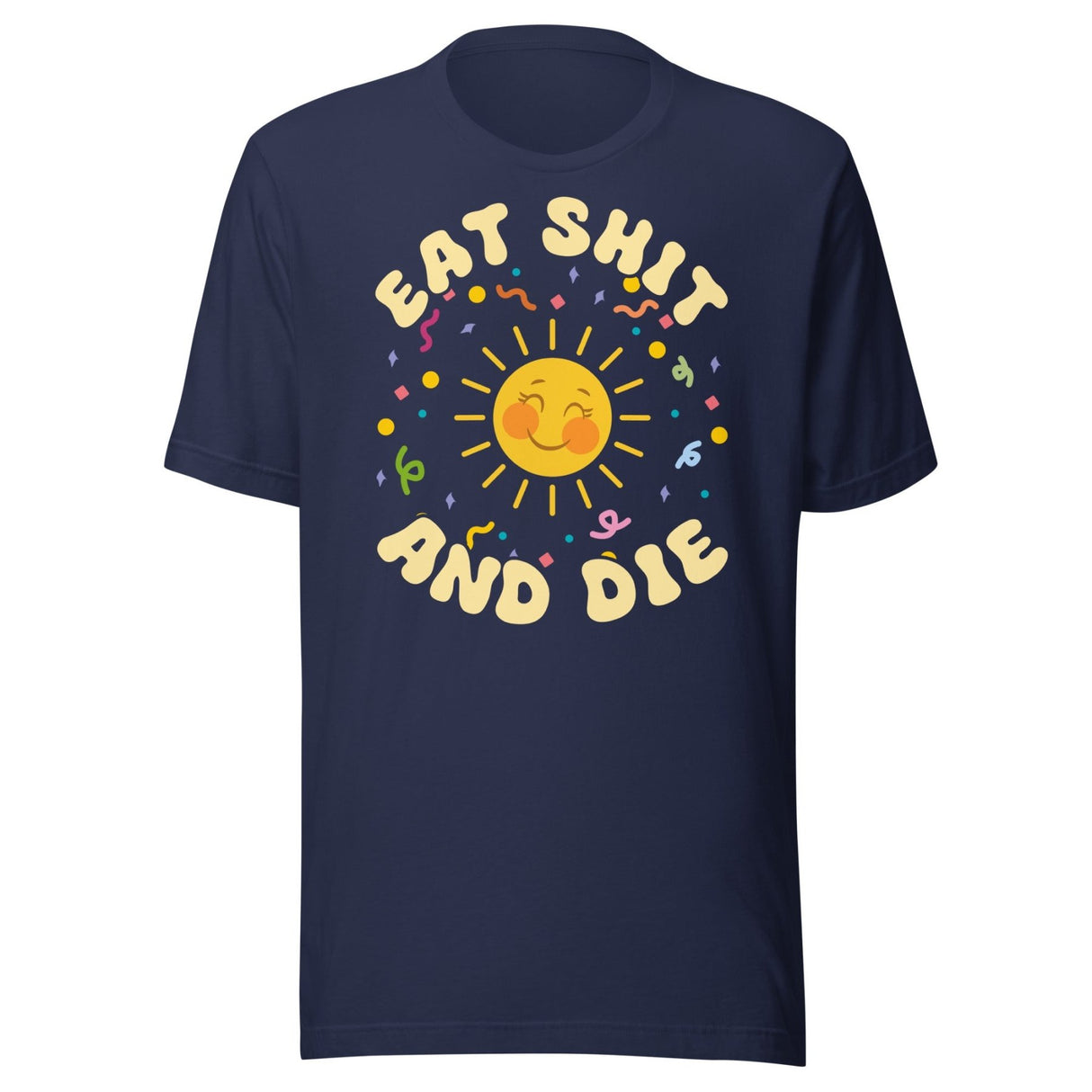 Eat Shit and Die Sunshine Shirt