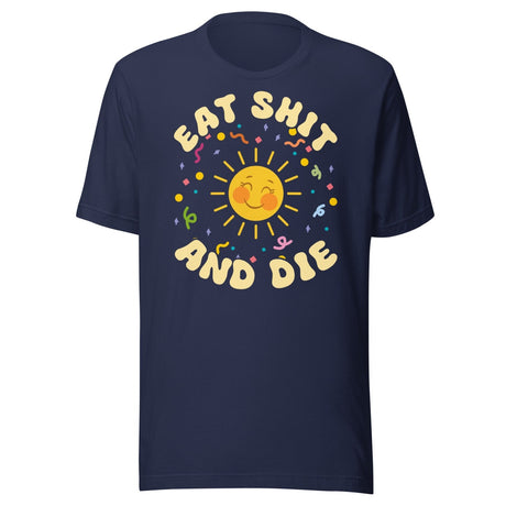 Eat Shit and Die Sunshine Shirt