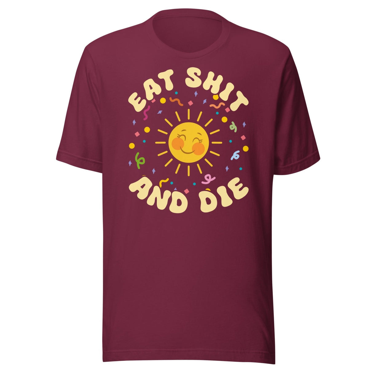 Eat Shit and Die Sunshine Shirt
