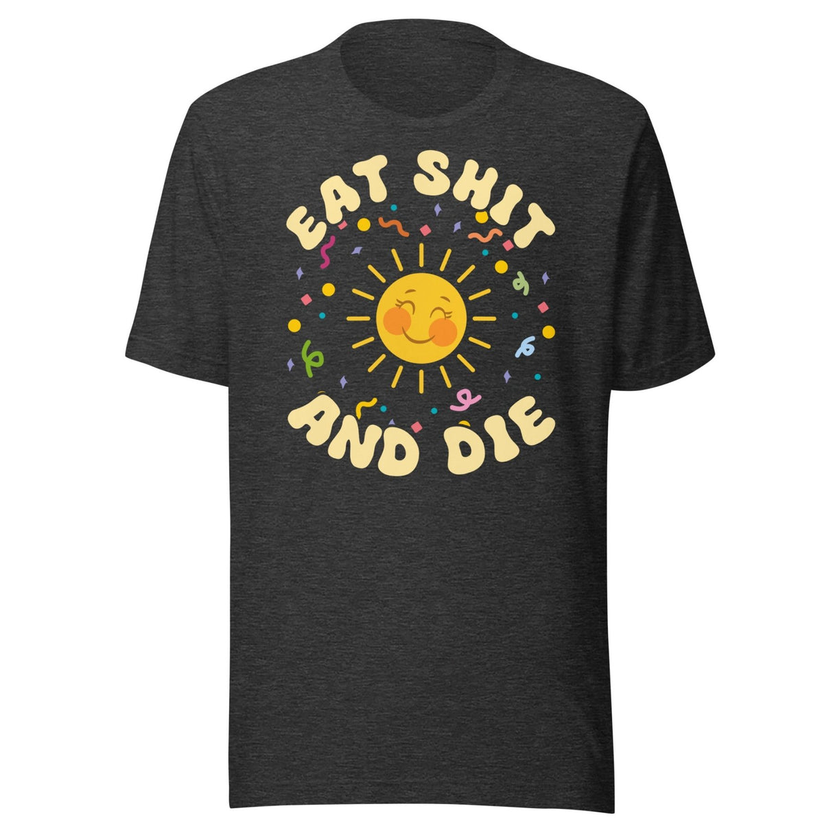 Eat Shit and Die Sunshine Shirt