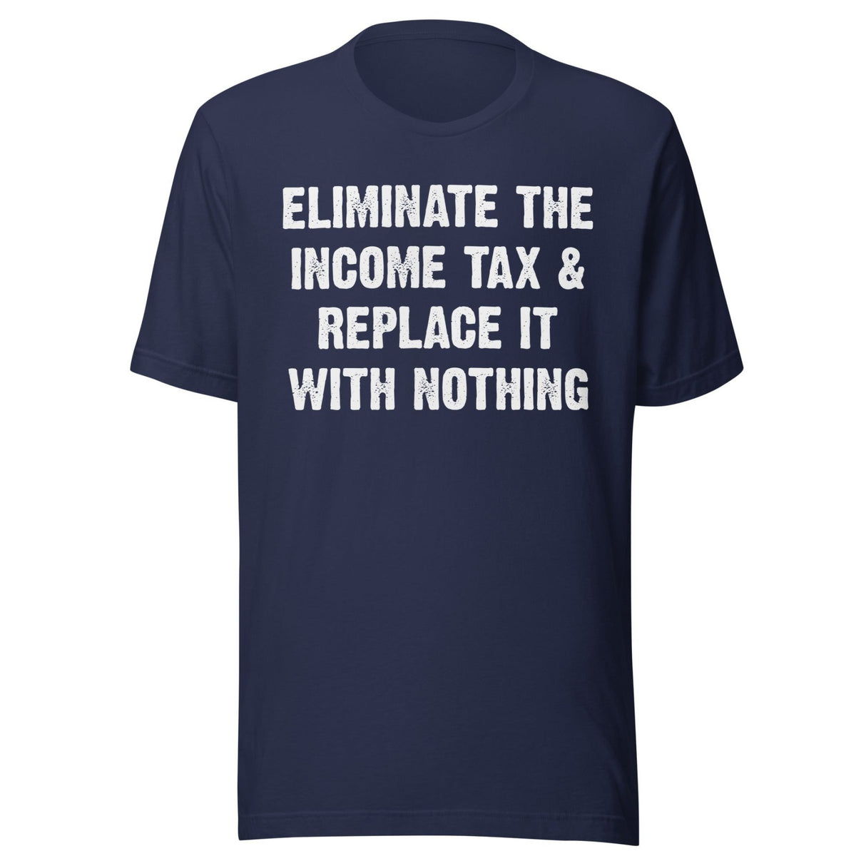 Eliminate The Income Tax And Replace It With Nothing Shirt
