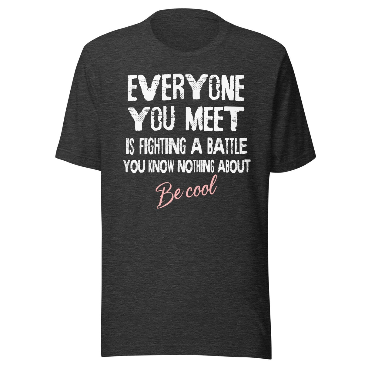 Everyone You Meet Is Fighting a Battle Shirt