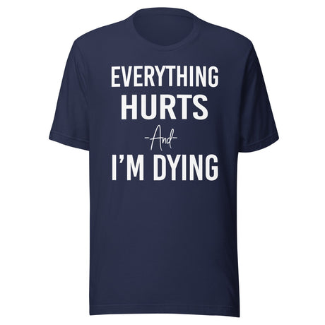 Everything Hurts And I'm Dying Shirt