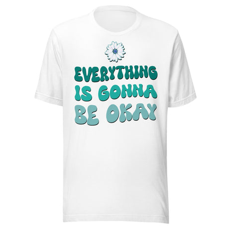 Everything Is Gonna Be Okay Shirt