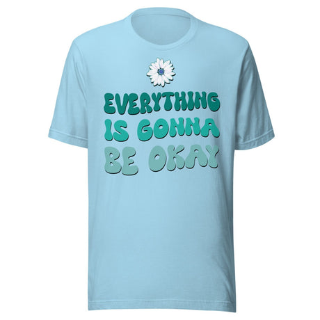 Everything Is Gonna Be Okay Shirt