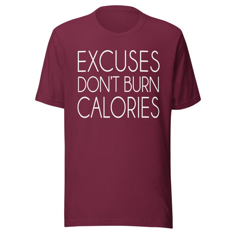 Excuses Don't Burn Calories Shirt