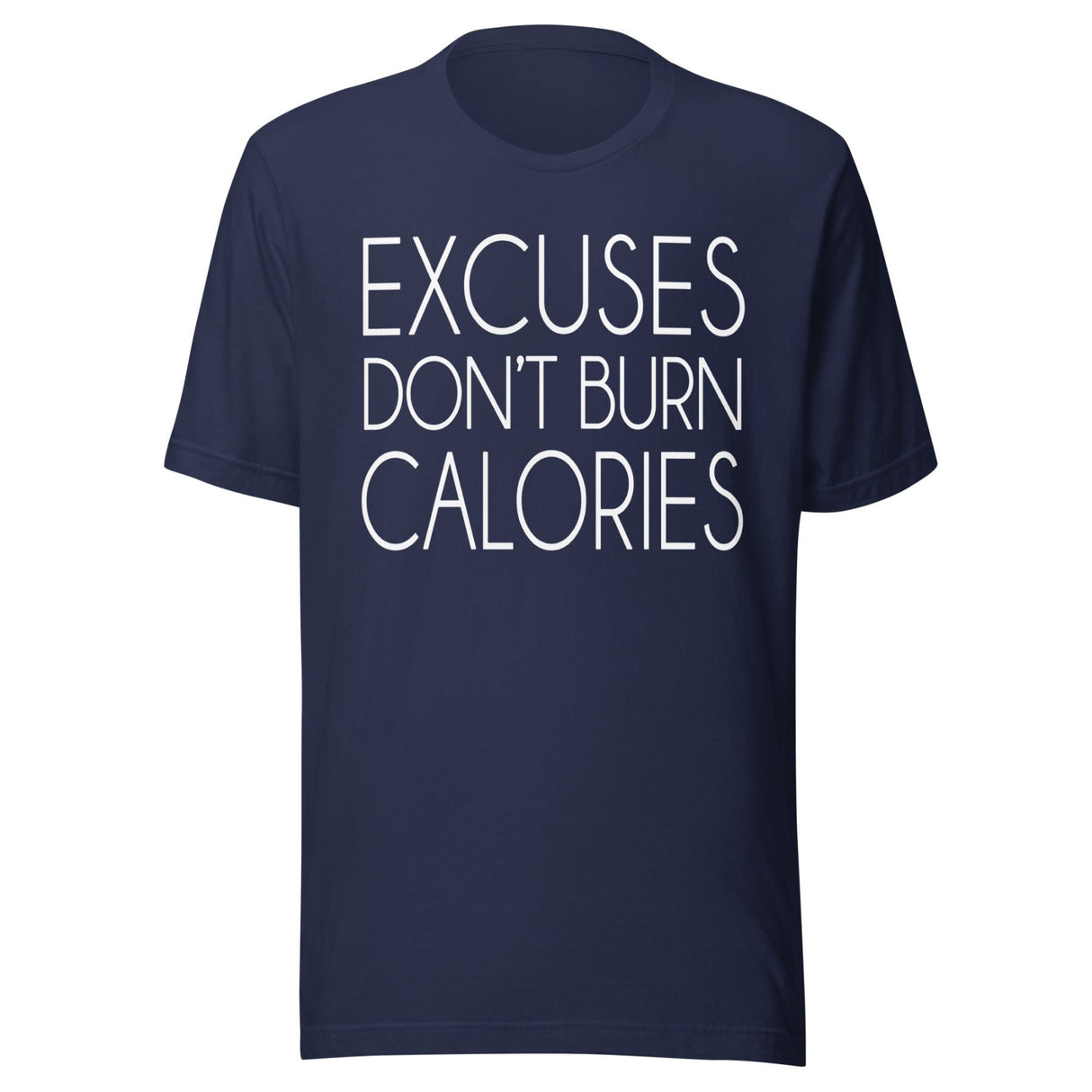 Excuses Don't Burn Calories Shirt
