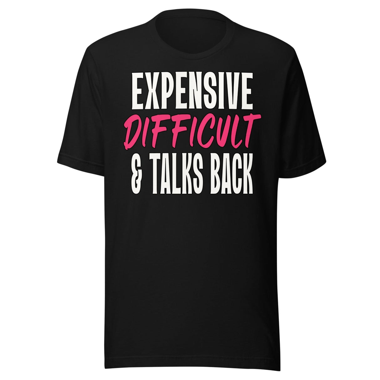 Expensive Difficult And Talks Back Shirt