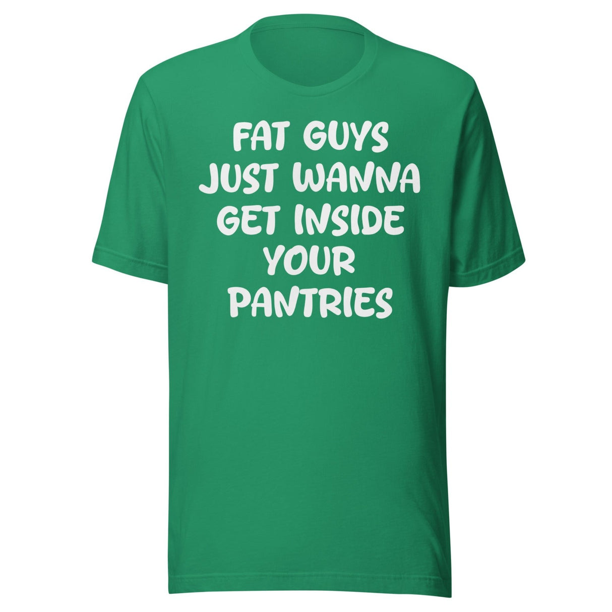 Fat Guys Just Wanna Get Inside Your Pantries Shirt
