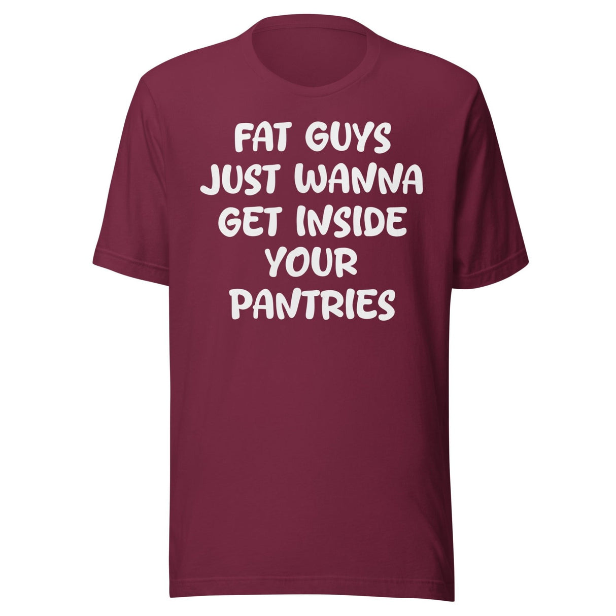 Fat Guys Just Wanna Get Inside Your Pantries Shirt