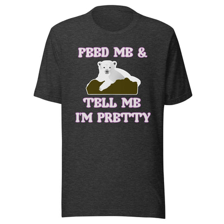 Feed Me And Tell Me I'm Pretty Bear Shirt