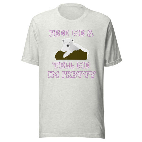 Feed Me And Tell Me I'm Pretty Bear Shirt