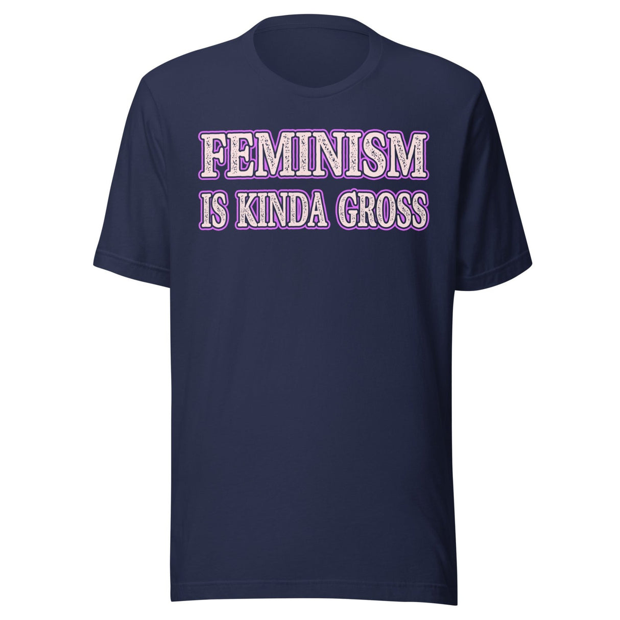 Feminism is Kinda Gross Shirt