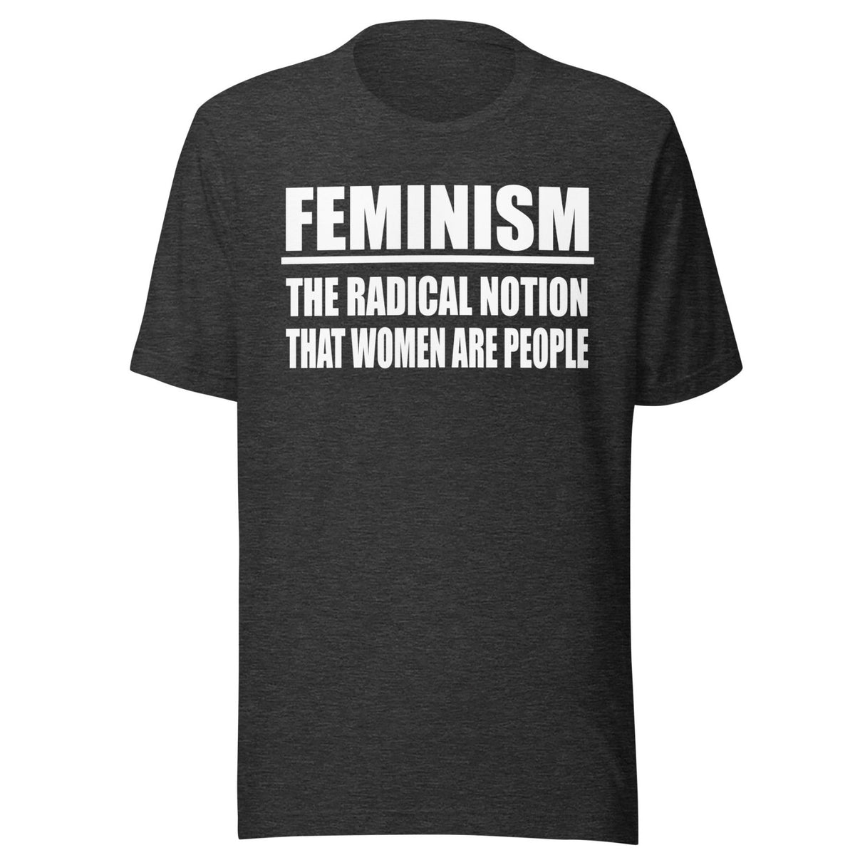 Feminism The Radical Notion That Women Are People Shirt