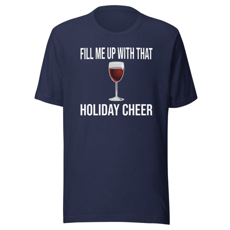 Fill Me Up With That Holiday Cheer Wine Shirt