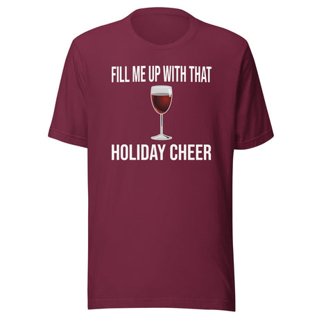 Fill Me Up With That Holiday Cheer Wine Shirt