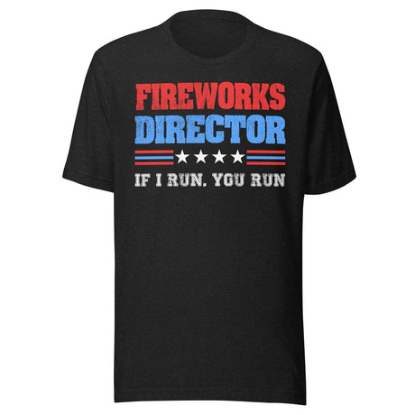 Fireworks Director If I Run You Run Shirt