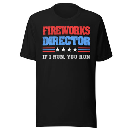 Fireworks Director If I Run You Run Shirt