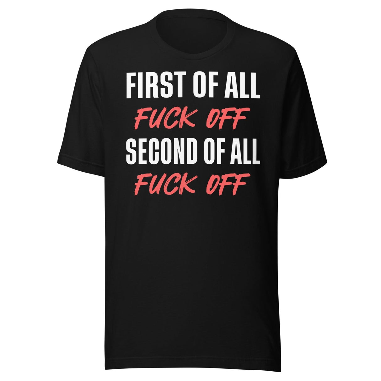 First Of All Fuck Off Second Of All Fuck Off Shirt