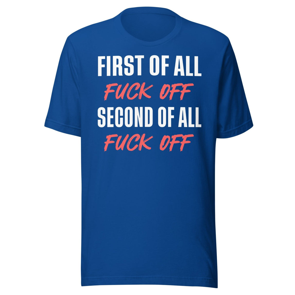 First Of All Fuck Off Second Of All Fuck Off Shirt