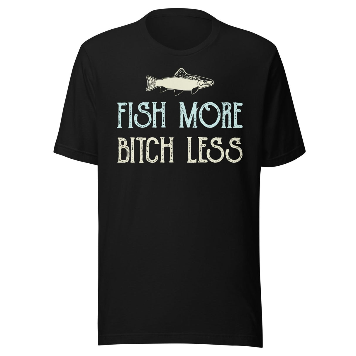 Fish More Bitch Less Shirt