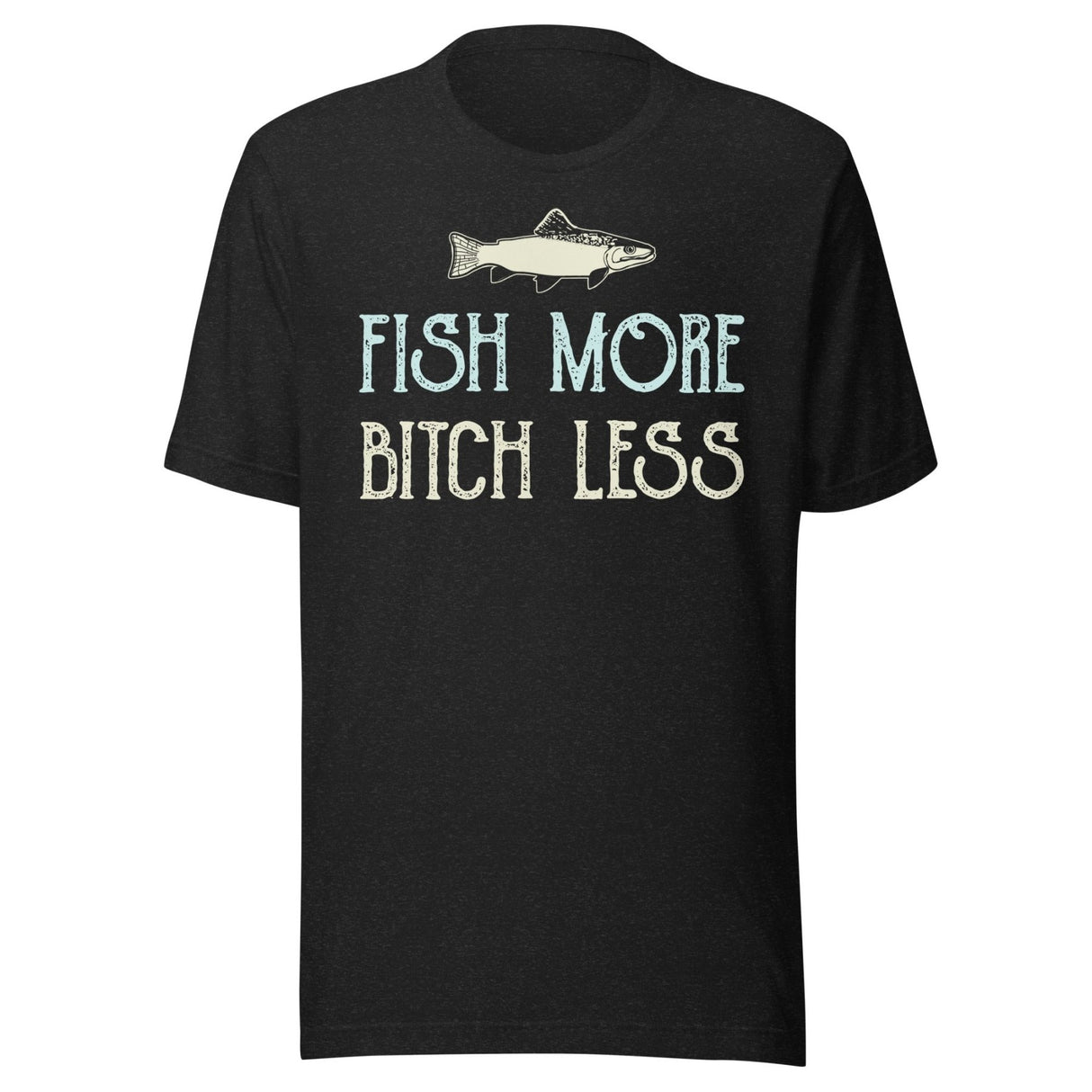 Fish More Bitch Less Shirt