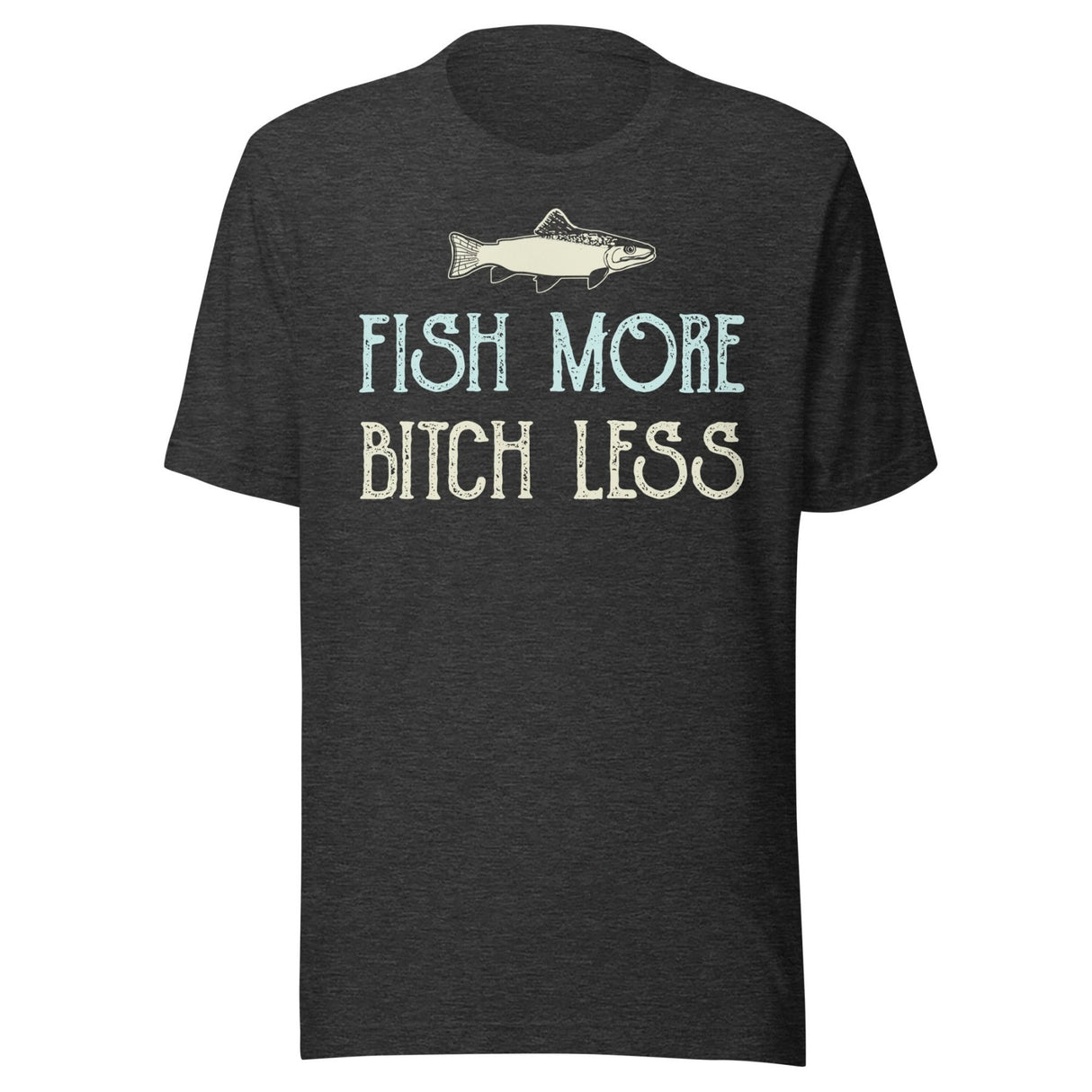 Fish More Bitch Less Shirt