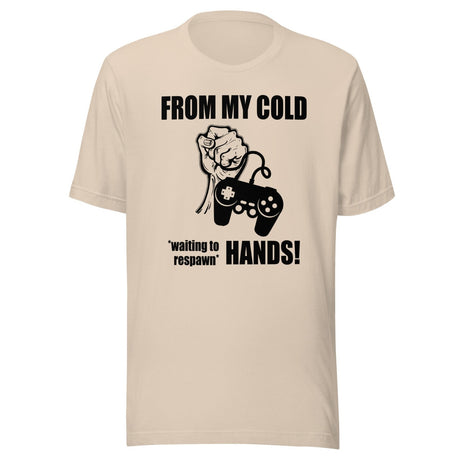 From My Cold Waiting To Respawn Hands Gamer Shirt