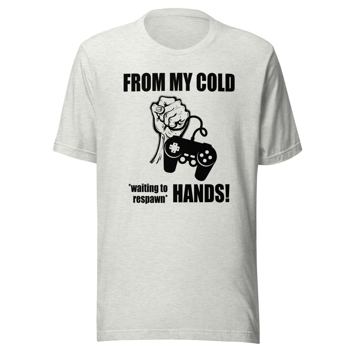 From My Cold Waiting To Respawn Hands Gamer Shirt